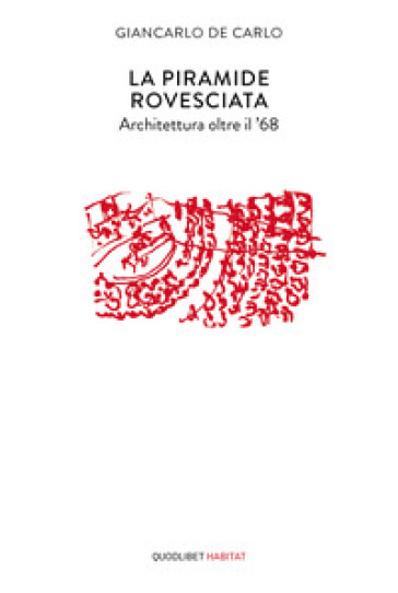 La piramide rovesciata. Architettura oltre il '68 - Giancarlo De Carlo