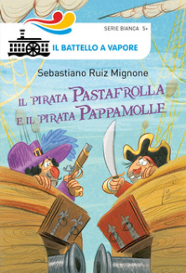 Il pirata Pastafrolla e il pirata Pappamolle. Ediz. illustrata - Sebastiano Ruiz-Mignone