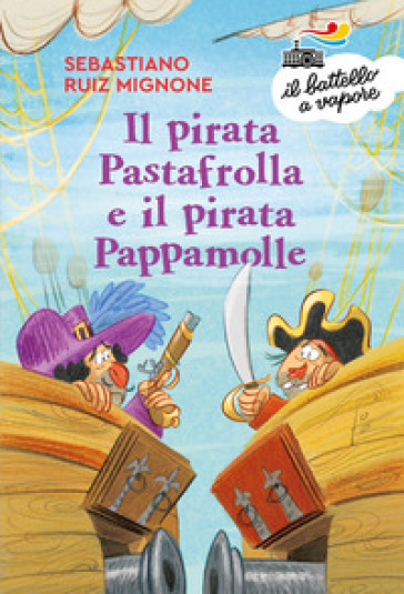 Il pirata Pastafrolla e il pirata Pappamolle. Ediz. a colori - Sebastiano Ruiz-Mignone