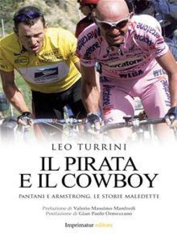 Il pirata e il cowboy. Pantani e Armstrong, le storie maledette - Leo Turrini