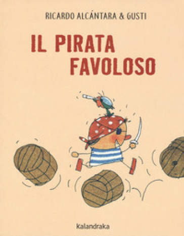 Il pirata favoloso. Ediz. a colori - Ricardo Alcantara