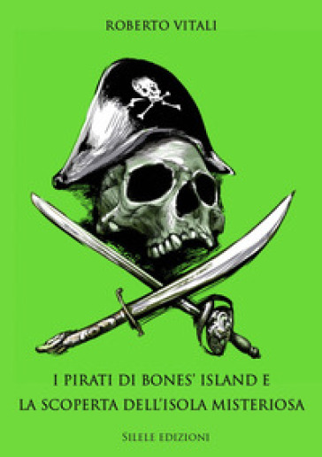 I pirati di Bones' Island e la scoperta dell'isola misteriosa - Roberto Vitali