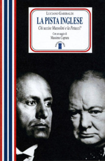 La pista inglese. Chi uccise Mussolini e la Petacci? Nuova ediz. - Luciano Garibaldi