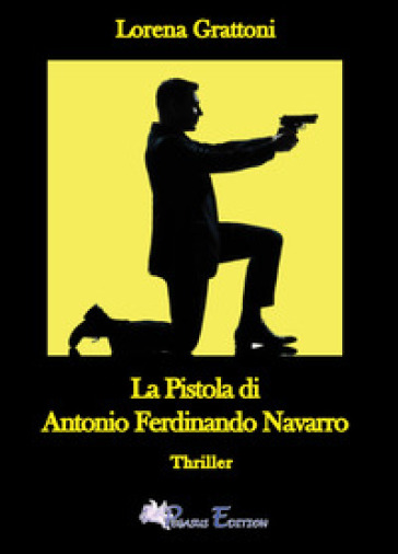 La pistola di Antonio Ferdinando Navarro - Lorena Grattoni