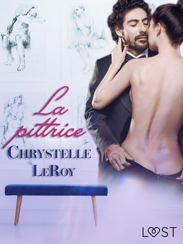 La pittrice - Un racconto erotico - Chrystelle Leroy