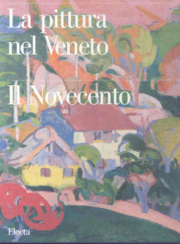 La pittura nel Veneto. Il Novecento. 2.