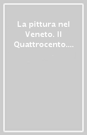 La pittura nel Veneto. Il Quattrocento. Ediz. illustrata