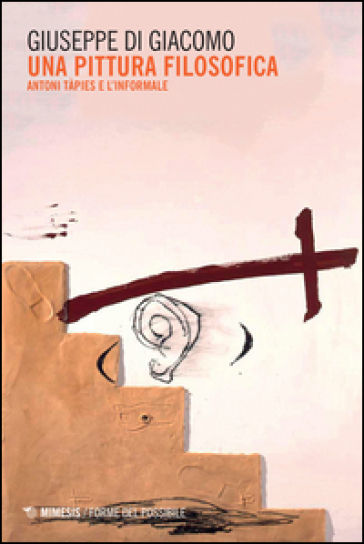 Una pittura filosofica. Antoni Tàpies e l'informale - Giuseppe Di Giacomo