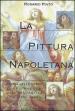 La pittura napoletana. Storia delle opere e dei maestri dall età antica ai nostri giorni