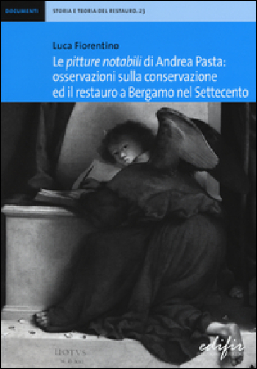 Le «pitture notabili» di Andrea Pasta. Osservazioni sulla conservazione ed il restauro a Bergamo nel Settecento - Luca Fiorentino