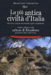 La più antica civiltà d Italia. Siti sacri, templi astronomici, opere megalitiche. Origini e diffusione della cultura di Rinaldone progenitrice della civiltà etrusca