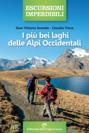 I più bei laghi delle Alpi Occidentali - Gian Vittorio Avondo - Claudio Trova