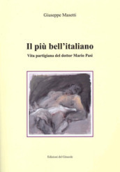 Il più bell italiano. Vita partigiana del dottor Mario Pasi