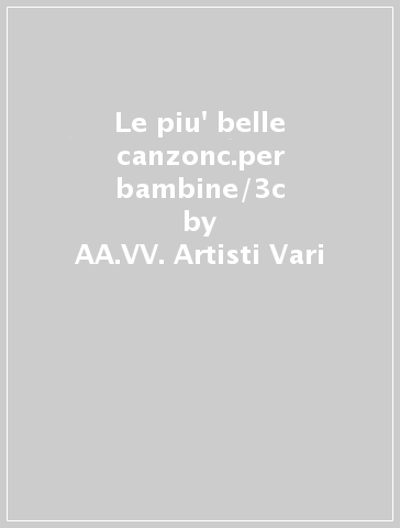 Le piu' belle canzonc.per bambine/3c - AA.VV. Artisti Vari