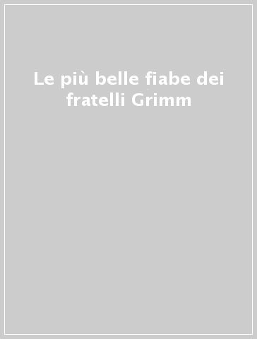 Le più belle fiabe dei fratelli Grimm