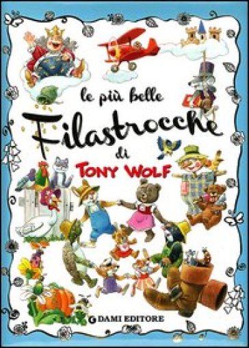 Le più belle filastrocche. Ediz. illustrata - Anna Casalis - Tony Wolf