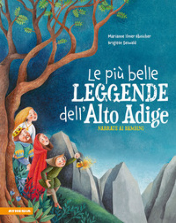 Le più belle leggende dell'Alto Adige narrate ai bambini - Marianne Ebnicher Ilmer