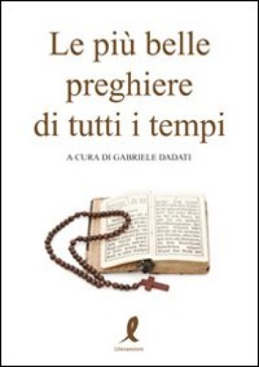 Le più belle preghiere di tutti i tempi - Gabriele Dadati