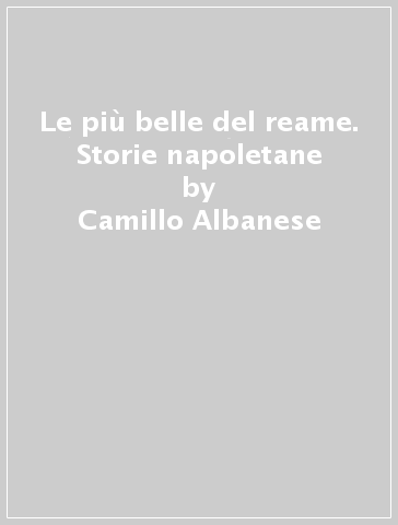 Le più belle del reame. Storie napoletane - Camillo Albanese