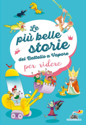 Le più belle storie del Battello a Vapore per ridere. Ediz. a colori - Simone Frasca - Giuditta Campello - Filippo Brunello - Daniela Palumbo