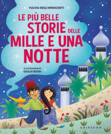 Le più belle storie delle Mille e una notte. Ediz. a colori - Fulvia Degl