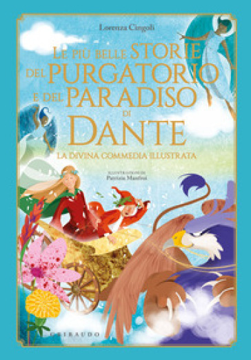 Le più belle storie del Purgatorio e del Paradiso di Dante. La Divina Commedia. Ediz. a colori - Lorenza Cingoli