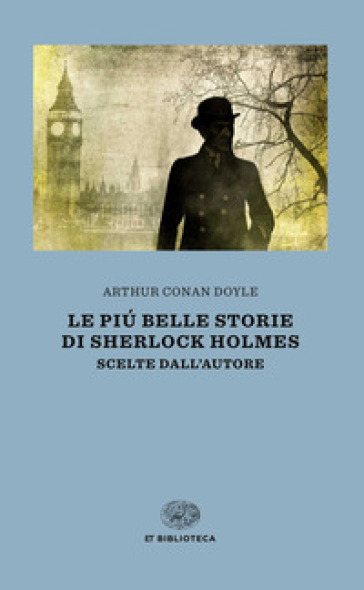 Le più belle storie di Sherlock Holmes. Scelte dall'autore - Arthur Conan Doyle
