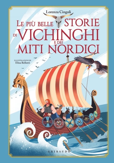 Le più belle storie di Vichinghi e dei miti nordici - Elisa Bellotti - Lorenza Cingoli