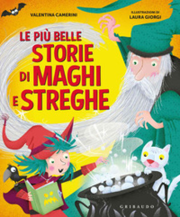 Le più belle storie di maghi e streghe - Valentina Camerini