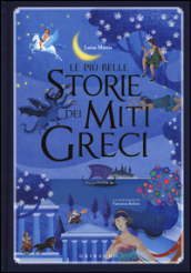 Le più belle storie dei miti greci. Ediz. illustrata