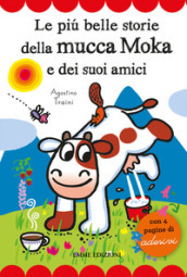Le più belle storie della mucca Moka e dei suoi amici. Con adesivi