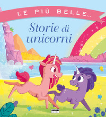 Le più belle... storie di unicorni. Ediz. a colori - Maura Nalini