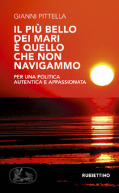 Il più bello dei mari è quello che non navigammo. Per una politica autentica e appassionata