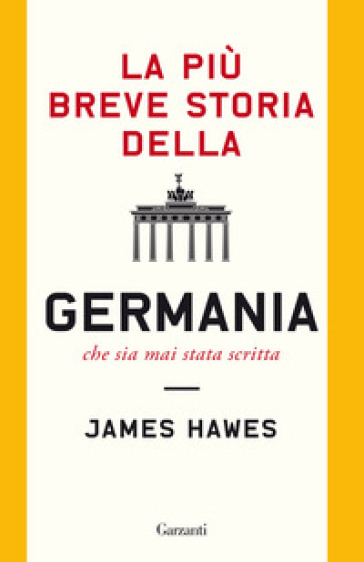 La più breve storia della Germania che sia mai stata scritta - James Hawes