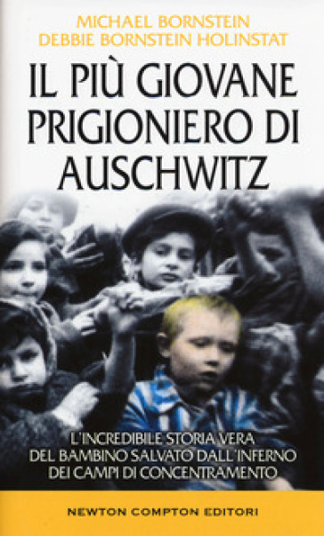 Il più giovane prigioniero di Auschwitz. L'incredibile storia vera del bambino salvato dall'inferno dei campi di concentramento - Michael Bornstein - Debbie Bornstein Holinstat