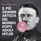 Il piu grande artista del mondo dopo Adolf Hitler