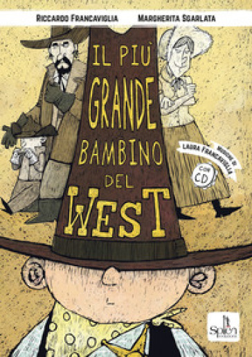 Il più grande bambino del West. Ediz. illustrata. Con CD-Audio - Riccardo Francaviglia - Margherita Sgarlata