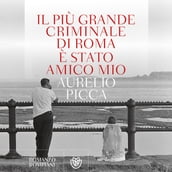 Il più grande criminale di Roma è stato amico mio