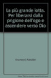 La più grande lotta. Per liberarsi dalla prigione dell ego e ascendere verso Dio