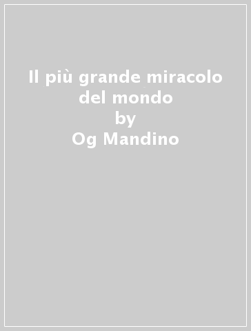 Il più grande miracolo del mondo - Og Mandino