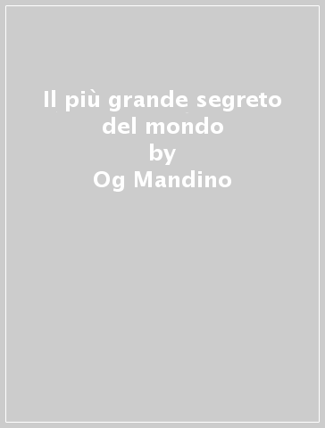 Il più grande segreto del mondo - Og Mandino