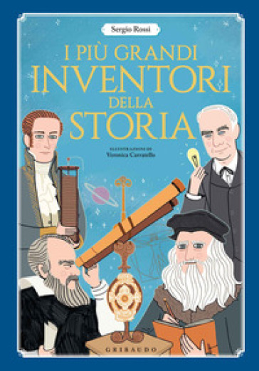 I più grandi inventori della storia. Ediz. a colori - Sergio Rossi