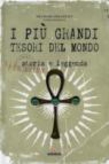 I più grandi tesori del mondo. Storia e leggenda - Michael Bradley  NA