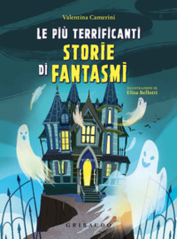 Le più terrificanti storie di fantasmi - Valentina Camerini