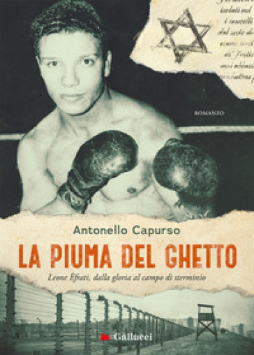 La piuma del ghetto. Leone Efrati, dalla gloria al campo di sterminio - Antonello Capurso