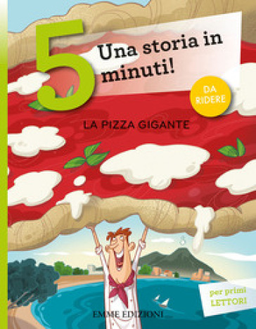 La pizza gigante. Una storia in 5 minuti! Ediz. a colori - Giuditta  Campello - Libro - Mondadori Store