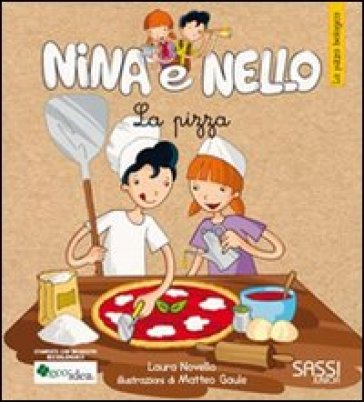 La pizza. La pizza biologica. Nina e Nello - Matteo Gaule - Laura Novello