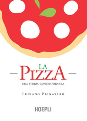 La pizza. Una storia contemporanea - Luciano Pignataro