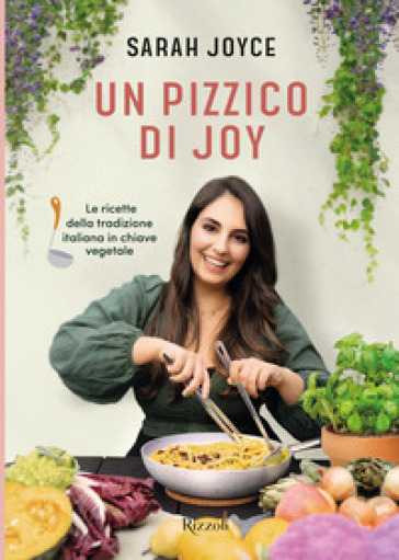 Un pizzico di Joy. Le ricette della tradizione italiana in chiave vegetale - Sarah Joyce