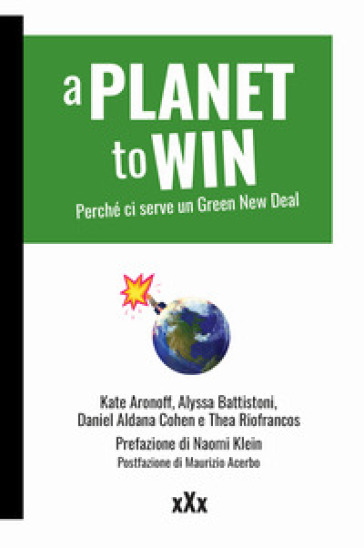 A planet to win. Perché ci serve un Green New Deal - Kate Aronoff - Alyssa Battistoni - Daniel Aldana Cohen - Thea Riofrancos